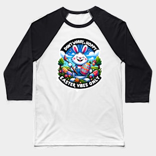 Don't Worry, Be Hoppy - Easter Vibes Only Baseball T-Shirt